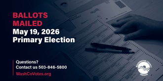 Ballots mailed. May 19, 2026, Primary Election. Questions? Contact us at 503-846-5800. WashCoVotes.org