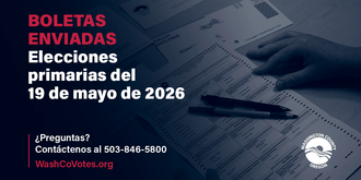 Boletas enviadas. Elecciones primarias del 19 de mayo de 2026. Preguntas? Contáctenos al 503-846-5800. WashCoVotes.org