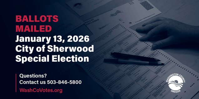 Ballots Mailed January 13, 2026, City of Sherwood Special Election. Questions? Contact us at 503-846-5800 or visit WashCoVotes.org
