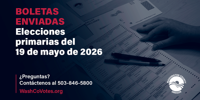 Boletas enviadas. Elecciones primarias del 19 de mayo de 2026. Preguntas? Contáctenos al 503-846-5800. WashCoVotes.org