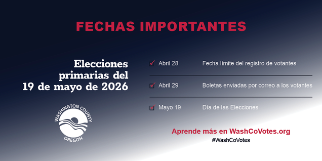 Fechas importantes para la elección primaria del 19 de Mayo de 2026. El 28 de abril es la fecha límite para el registro de votantes. Las boletas se enviarán por correo a los votantes el 29 de abril. El 19 de Mayo de 2026 es el día de las elecciones. Más información en WashCoVotes.org