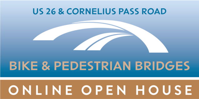 U.S. 26 and Cornelius Pass Road Bike and Pedestrian Bridges Online Open House